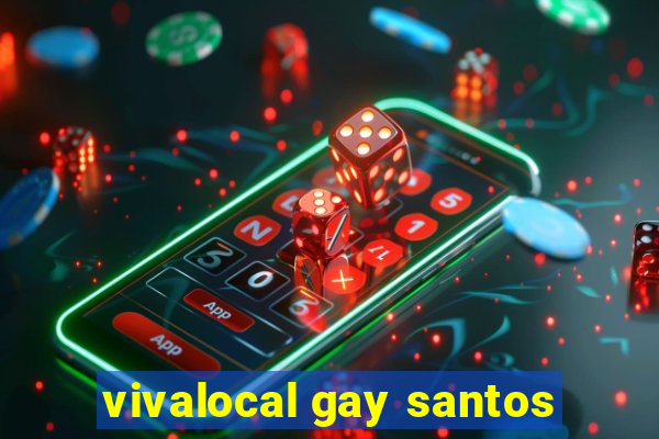 vivalocal gay santos